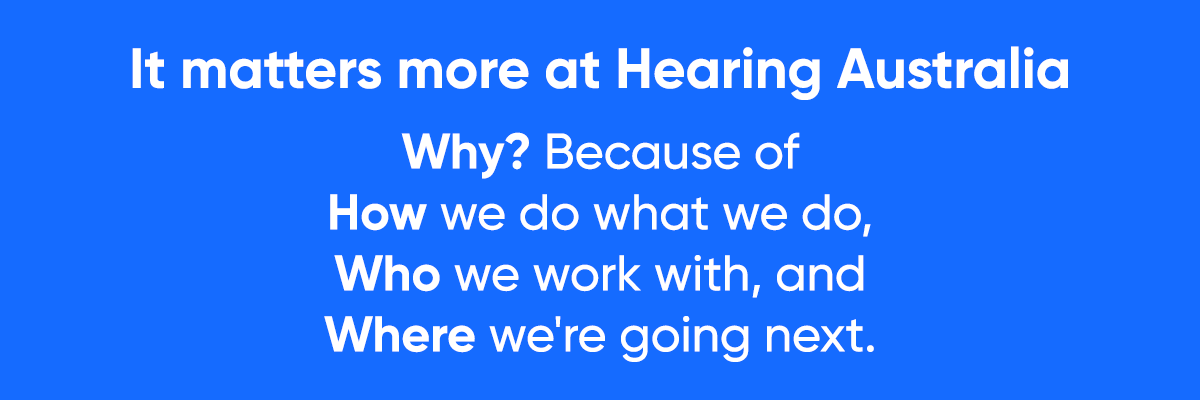 It matters more at Hearing Australia