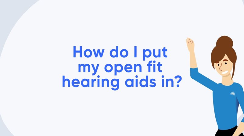 How do I put my open fit hearing aids in?